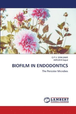 G P V Srikumar, Aarushi Gajpal - Biofilm in Endodontics, Häftad