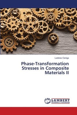 Ladislav Ceniga - Phase-Transformation Stresses in Composite Materials II, Häftad