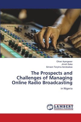 bokomslag The Prospects and Challenges of Managing Online Radio Broadcasting