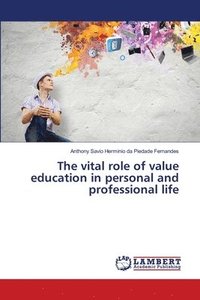 bokomslag The vital role of value education in personal and professional life