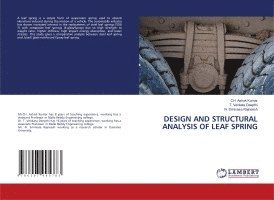 Ch Ashok Kumar, T Venkata Deepthi, N Srinivasa Rajneesh, T. Venkata Deepthi, Ch. Ashok Kumar, N. Srinivasa Rajneesh - Design and Structural Analysis of Leaf Spring, Häftad
