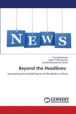Paul Igbashangev, Lubem Philip Myaornyi, Aondofa Bartholomew Zawua - Beyond the Headlines, Häftad