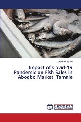 bokomslag Impact of Covid-19 Pandemic on Fish Sales in Aboabo Market, Tamale