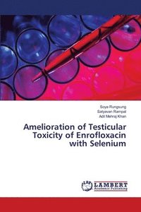 bokomslag Amelioration of Testicular Toxicity of Enrofloxacin with Selenium