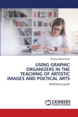 bokomslag Using Graphic Organizers in the Teaching of Artistic Images and Poetical Arts