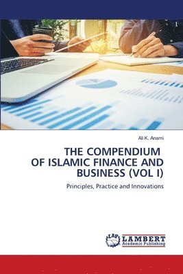 bokomslag The Compendium of Islamic Finance and Business (Vol I)