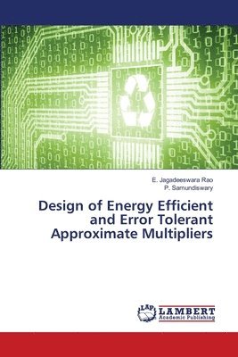 bokomslag Design of Energy Efficient and Error Tolerant Approximate Multipliers