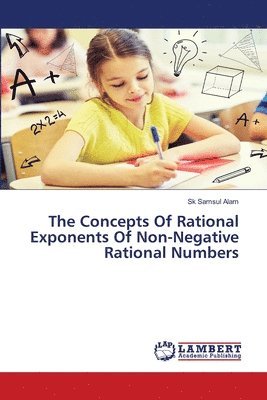 bokomslag The Concepts Of Rational Exponents Of Non-Negative Rational Numbers