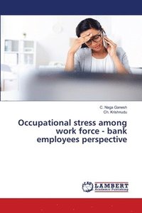 bokomslag Occupational stress among work force - bank employees perspective