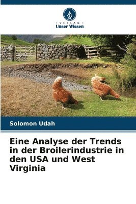 bokomslag Eine Analyse der Trends in der Broilerindustrie in den USA und West Virginia