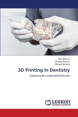 Ritu Sharma, Sonesh Sharma, Monesh Sharma - 3D Printing in Dentistry, Häftad