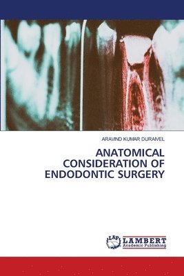 Aravind Kumar Duraivel - Anatomical Consideration of Endodontic Surgery, Häftad