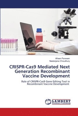 Afreen Parween, Neelanjana Choudhury - CRISPR-Cas9 Mediated Next Generation Recombinant Vaccine Development, Häftad