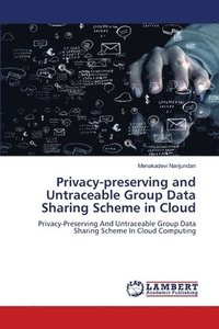 bokomslag Privacy-preserving and Untraceable Group Data Sharing Scheme in Cloud