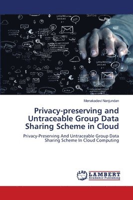 bokomslag Privacy-preserving and Untraceable Group Data Sharing Scheme in Cloud