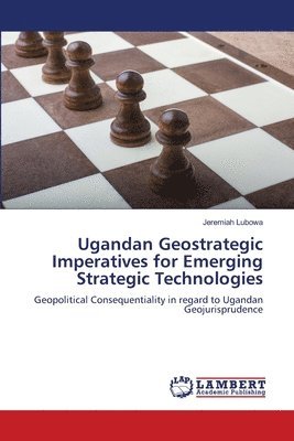 bokomslag Ugandan Geostrategic Imperatives for Emerging Strategic Technologies