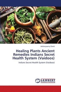 bokomslag Healing Plants Ancient Remedies Indians Secret Health System (Vaidoos)