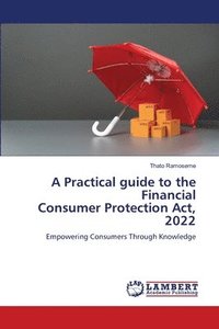 bokomslag A Practical guide to the Financial Consumer Protection Act, 2022