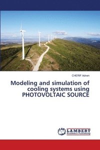 bokomslag Modeling and simulation of cooling systems using PHOTOVOLTAIC SOURCE