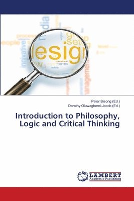 Peter Bisong, Dorothy Oluwagbemi-Jacob - Introduction to Philosophy, Logic and Critical Thinking, Häftad