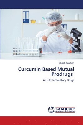 Vikash Agnihotri - Curcumin Based Mutual Prodrugs, Häftad
