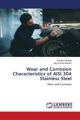 Wear and Corrosion Characteristics of AISI 304 Stainless Steel 1