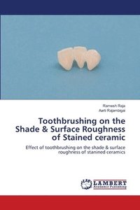 bokomslag Toothbrushing on the Shade & Surface Roughness of Stained ceramic