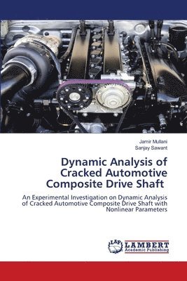 Jamir Mullani, Sanjay Sawant - Dynamic Analysis of Cracked Automotive Composite Drive Shaft, Häftad