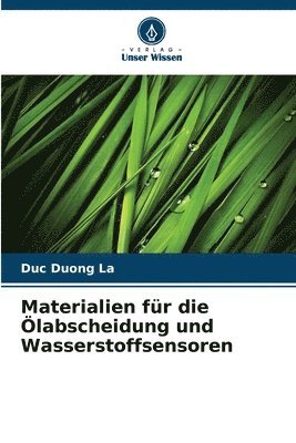 Duc Duong La - Materialien für die Ölabscheidung und Wasserstoffsensoren, Häftad