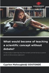bokomslag What would become of teaching a scientific concept without debate?