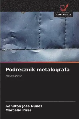 Genilton José Nunes, Marcélio Pires - Podręcznik metalografa, Häftad. Tillgänglighet: Lägg i varukorg