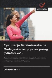 bokomslag Cywilizacja Betsimisaraka na Madagaskarze, poprzez posag ("diafötaka")