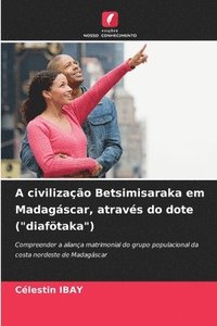 bokomslag A civilização Betsimisaraka em Madagáscar, através do dote ("diafötaka")