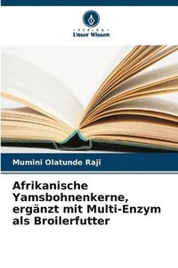 bokomslag Afrikanische Yamsbohnenkerne, ergänzt mit Multi-Enzym als Broilerfutter