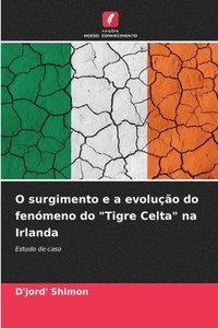 bokomslag O surgimento e a evolução do fenómeno do "Tigre Celta" na Irlanda