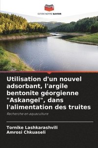 bokomslag Utilisation d'un nouvel adsorbant, l'argile bentonite géorgienne "Askangel", dans l'alimentation des truites