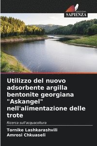 bokomslag Utilizzo del nuovo adsorbente argilla bentonite georgiana "Askangel" nell'alimentazione delle trote