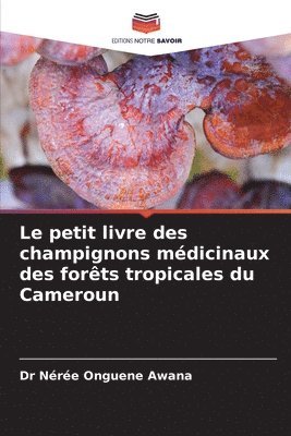 Nérée Onguene Awana, Dr Nérée Onguene Awana - petit livre des champignons médicinaux des forêts tropicales du Cameroun, Häftad