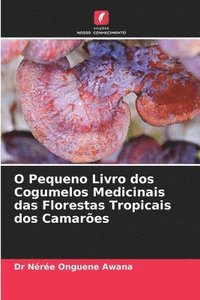 bokomslag O Pequeno Livro dos Cogumelos Medicinais das Florestas Tropicais dos Camarões
