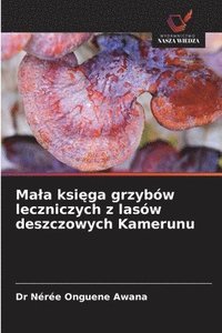 bokomslag Mala ksi?ga grzybów leczniczych z lasów deszczowych Kamerunu