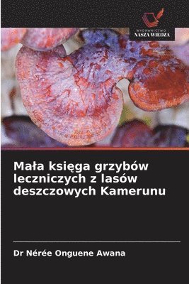 bokomslag Mala ksi?ga grzybów leczniczych z lasów deszczowych Kamerunu