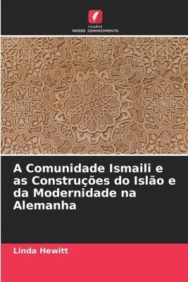 Linda Hewitt - A Comunidade Ismaili e as Construções do Islão e da Modernidade na Alemanha, Häftad