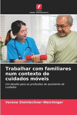 bokomslag Trabalhar com familiares num contexto de cuidados móveis