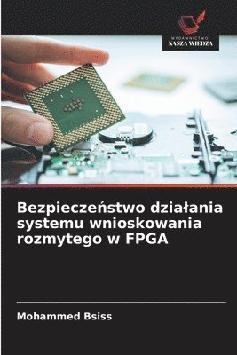 Mohammed Bsiss - Bezpieczeństwo dzialania systemu wnioskowania rozmytego w FPGA, Häftad