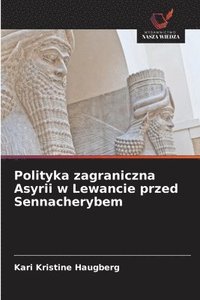 bokomslag Polityka zagraniczna Asyrii w Lewancie przed Sennacherybem