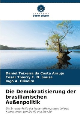 Daniel Teixeira Da Costa Araujo, César Thierry F N Sousa, Iago A Oliveira, César Thierry F. N. Sousa, Daniel Teixeira da Costa Araujo, Iago A. Oliveira - Demokratisierung der brasilianischen Außenpolitik, Häftad