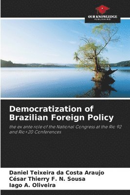 Daniel Teixeira Da Costa Araujo, César Thierry F N Sousa, Iago A Oliveira, César Thierry F. N. Sousa, Daniel Teixeira da Costa Araujo, Iago A. Oliveira - Democratization of Brazilian Foreign Policy, Häftad