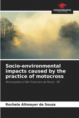 Rochele Altmayer de Souza - Socio-environmental impacts caused by the practice of motocross, Häftad