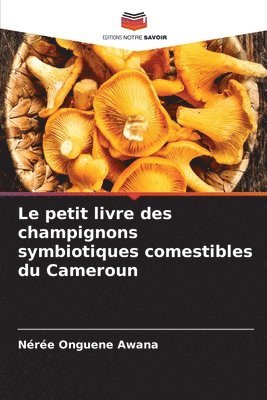 Nérée Onguene Awana - petit livre des champignons symbiotiques comestibles du Cameroun, Häftad