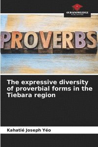 bokomslag The expressive diversity of proverbial forms in the Tiebara region